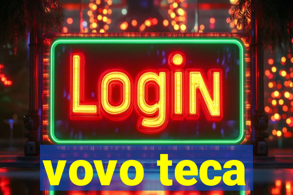 vovo teca